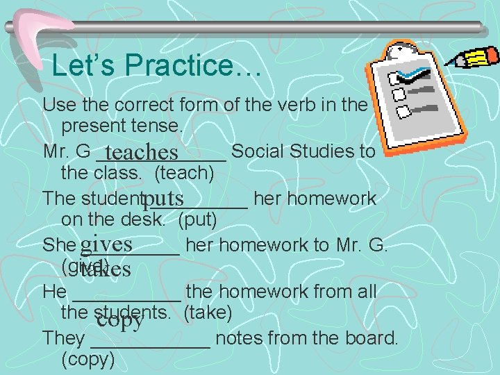 Let’s Practice… Use the correct form of the verb in the present tense. Mr.