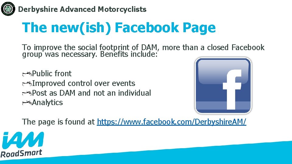 Derbyshire Advanced Motorcyclists The new(ish) Facebook Page To improve the social footprint of DAM,
