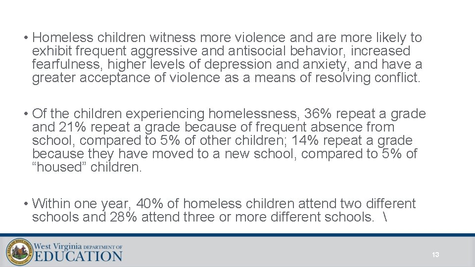  • Homeless children witness more violence and are more likely to exhibit frequent