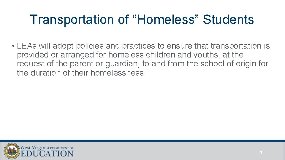 Transportation of “Homeless” Students • LEAs will adopt policies and practices to ensure that