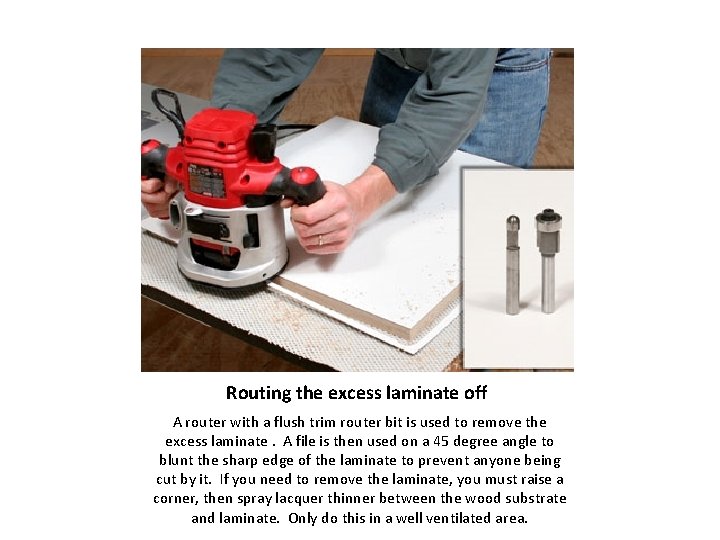 Routing the excess laminate off A router with a flush trim router bit is