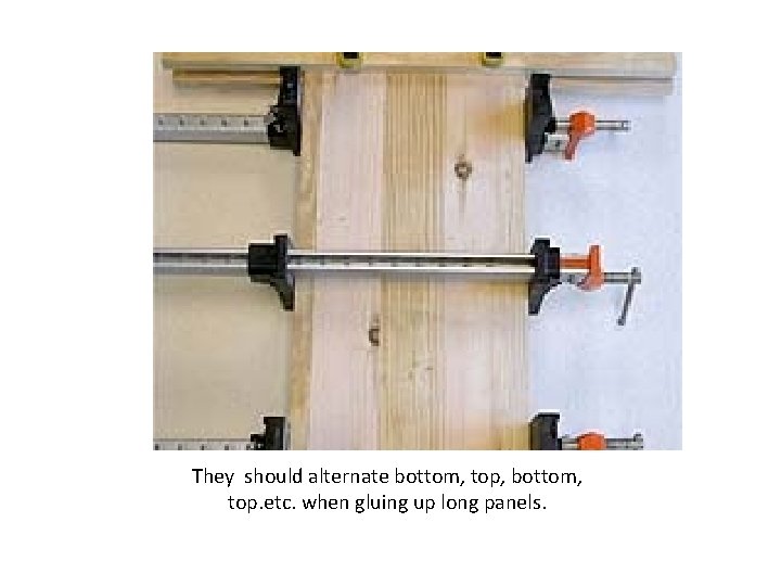 Bar clamps glue wood edge to edge. They should alternate bottom, top, bottom, top.