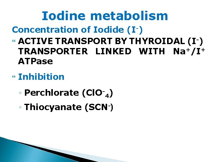 Iodine metabolism Concentration of Iodide (I-) ACTIVE TRANSPORT BY THYROIDAL (I-) TRANSPORTER LINKED WITH