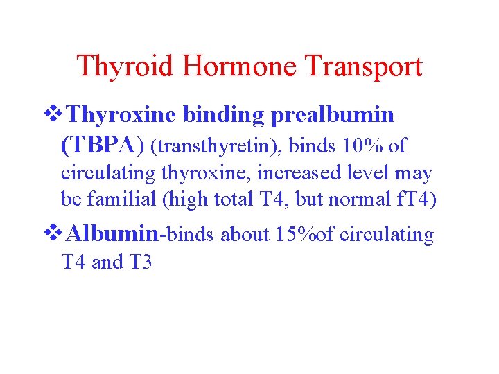 Thyroid Hormone Transport v. Thyroxine binding prealbumin (TBPA) (transthyretin), binds 10% of circulating thyroxine,