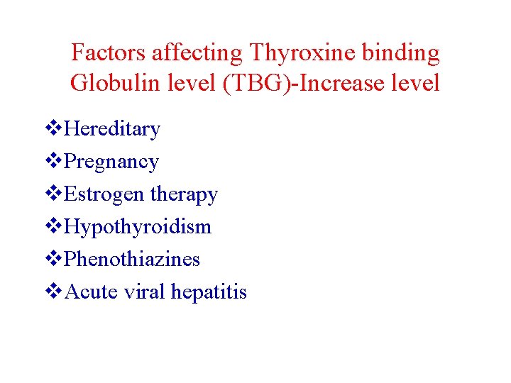 Factors affecting Thyroxine binding Globulin level (TBG)-Increase level v. Hereditary v. Pregnancy v. Estrogen