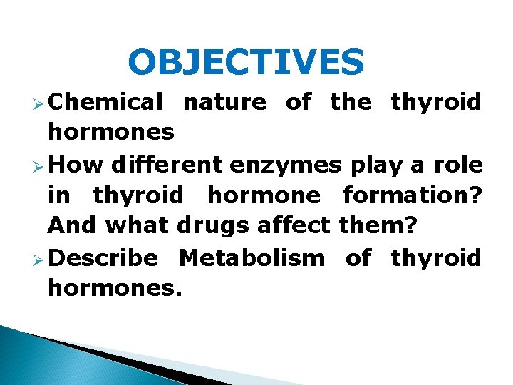 OBJECTIVES Ø Chemical nature of the thyroid hormones Ø How different enzymes play a