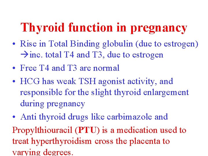 Thyroid function in pregnancy • Rise in Total Binding globulin (due to estrogen) inc.
