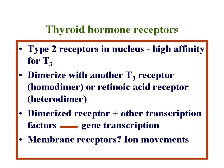 Thyroid hormone receptors • Type 2 receptors in nucleus - high affinity for T