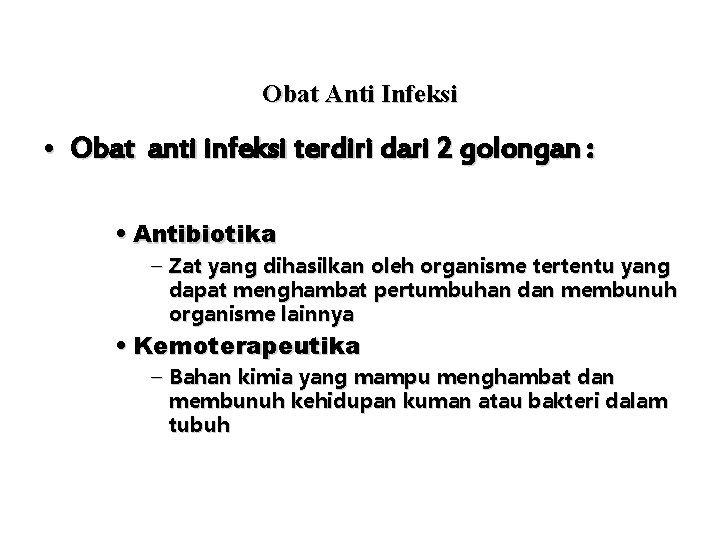 Obat Anti Infeksi • Obat anti infeksi terdiri dari 2 golongan : • Antibiotika