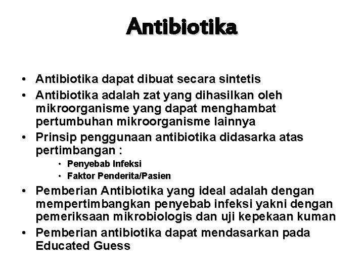 Antibiotika • Antibiotika dapat dibuat secara sintetis • Antibiotika adalah zat yang dihasilkan oleh