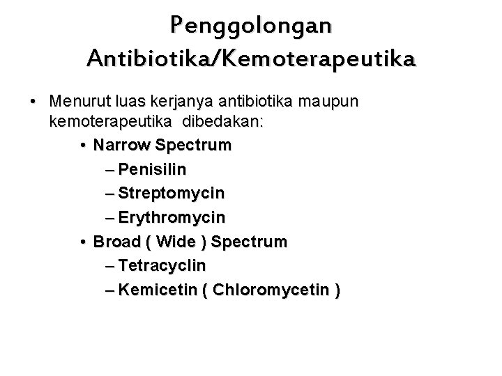 Penggolongan Antibiotika/Kemoterapeutika • Menurut luas kerjanya antibiotika maupun kemoterapeutika dibedakan: • Narrow Spectrum –