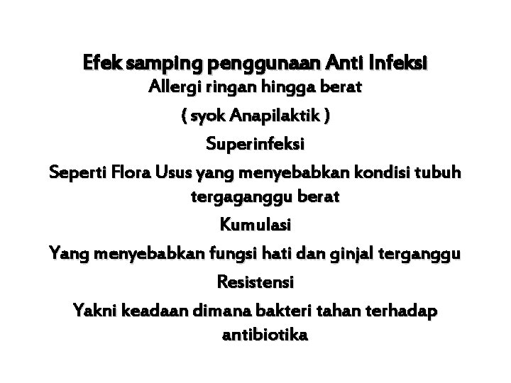 Efek samping penggunaan Anti Infeksi Allergi ringan hingga berat ( syok Anapilaktik ) Superinfeksi