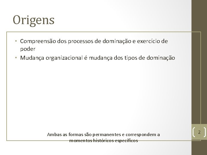 Origens • Compreensão dos processos de dominação e exercício de poder • Mudança organizacional