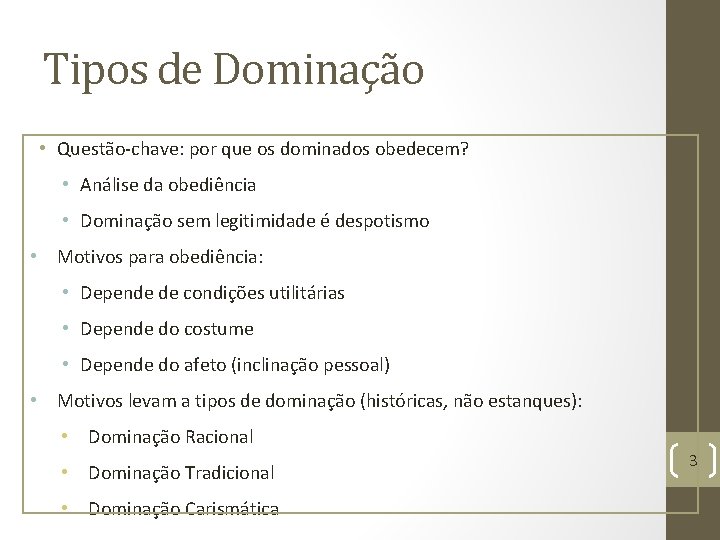 Tipos de Dominação • Questão-chave: por que os dominados obedecem? • Análise da obediência