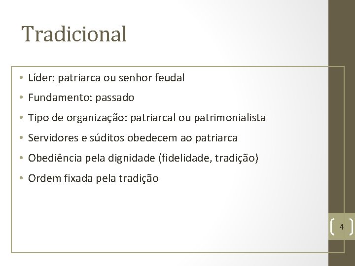 Tradicional • Líder: patriarca ou senhor feudal • Fundamento: passado • Tipo de organização: