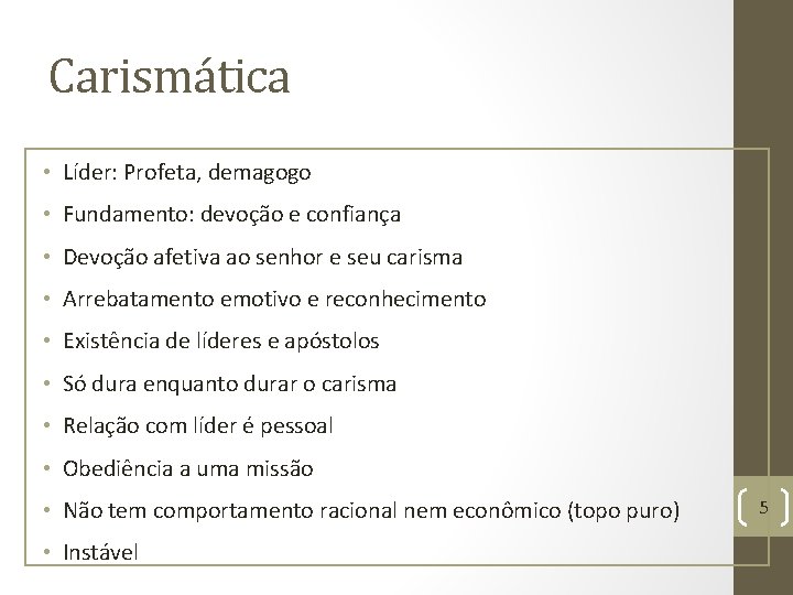 Carismática • Líder: Profeta, demagogo • Fundamento: devoção e confiança • Devoção afetiva ao