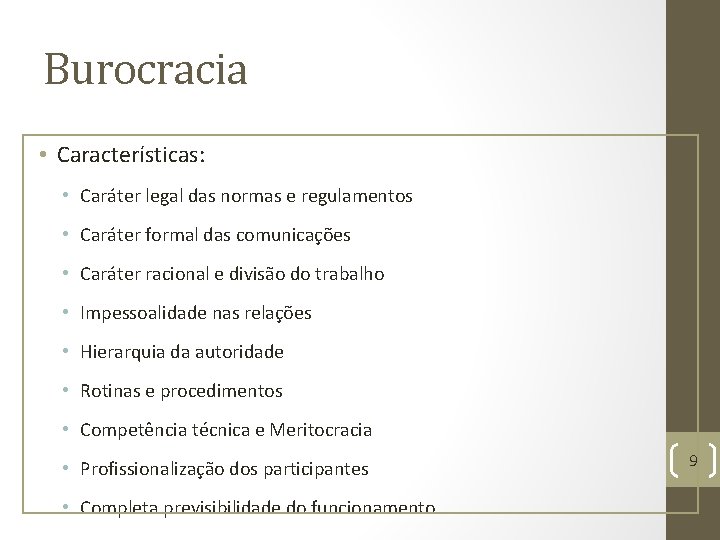 Burocracia • Características: • Caráter legal das normas e regulamentos • Caráter formal das