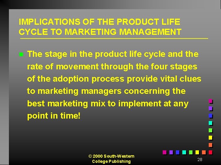 IMPLICATIONS OF THE PRODUCT LIFE CYCLE TO MARKETING MANAGEMENT n The stage in the