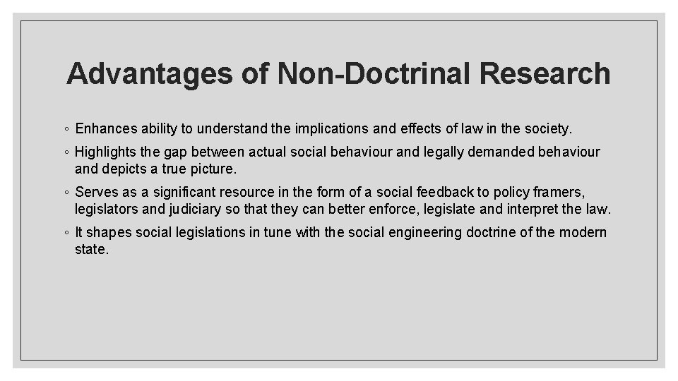 Advantages of Non-Doctrinal Research ◦ Enhances ability to understand the implications and effects of