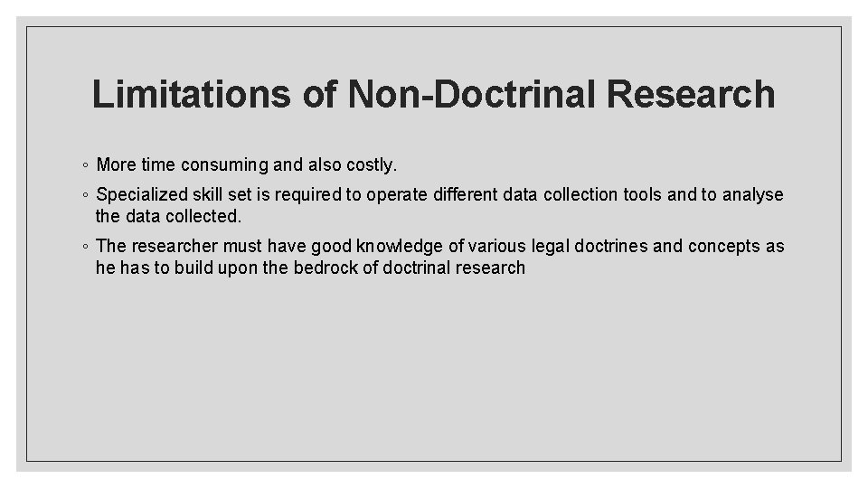 Limitations of Non-Doctrinal Research ◦ More time consuming and also costly. ◦ Specialized skill