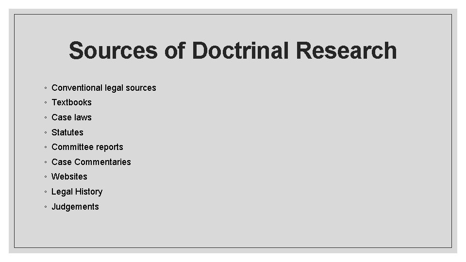 Sources of Doctrinal Research ◦ Conventional legal sources ◦ Textbooks ◦ Case laws ◦