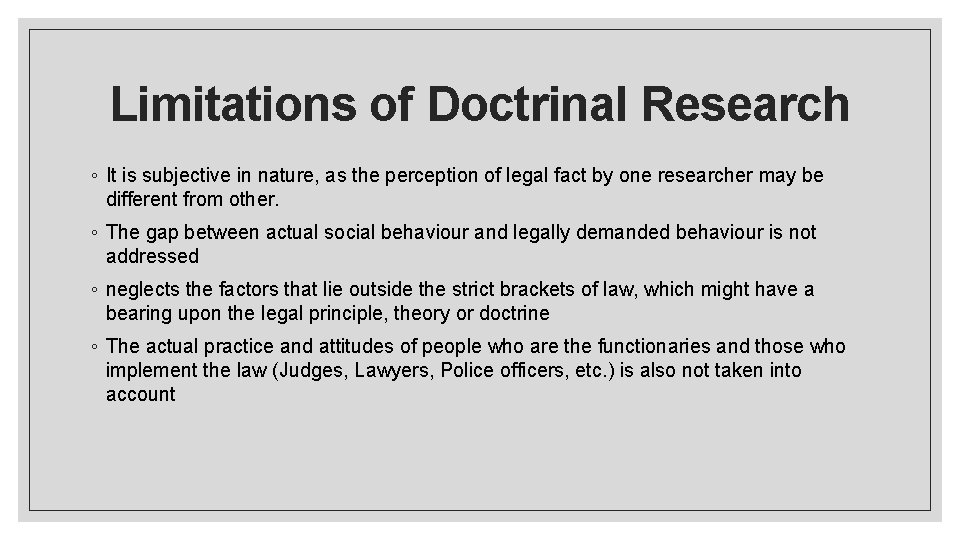 Limitations of Doctrinal Research ◦ It is subjective in nature, as the perception of
