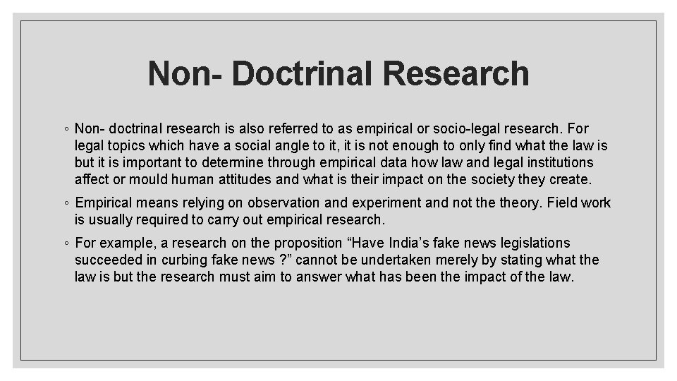 Non- Doctrinal Research ◦ Non- doctrinal research is also referred to as empirical or