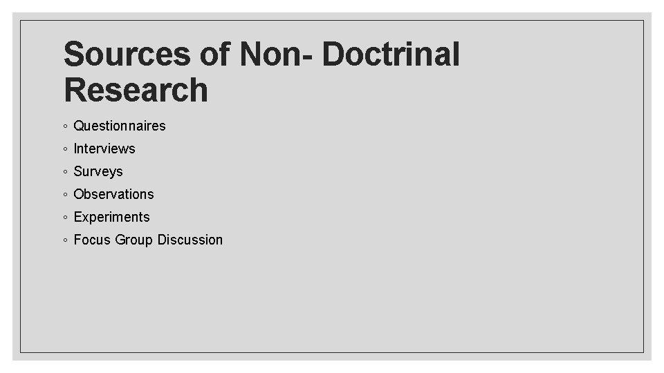 Sources of Non- Doctrinal Research ◦ Questionnaires ◦ Interviews ◦ Surveys ◦ Observations ◦