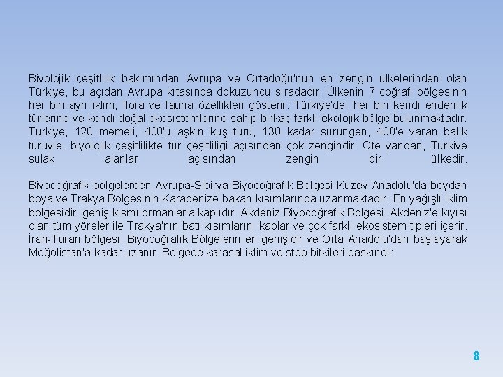 Biyolojik çeşitlilik bakımından Avrupa ve Ortadoğu'nun en zengin ülkelerinden olan Türkiye, bu açıdan Avrupa