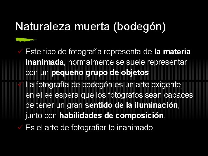 Naturaleza muerta (bodegón) ü Este tipo de fotografía representa de la materia inanimada, normalmente