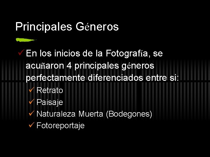 Principales Géneros ü En los inicios de la Fotografía, se acuñaron 4 principales géneros