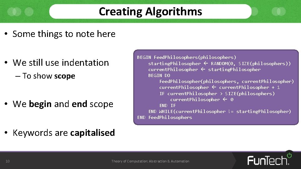 Creating Algorithms • Some things to note here • We still use indentation –