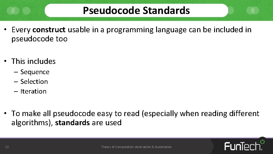 Pseudocode Standards • Every construct usable in a programming language can be included in