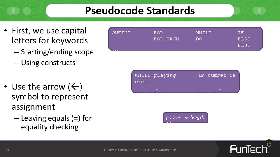 Pseudocode Standards • First, we use capital letters for keywords – Starting/ending scope –