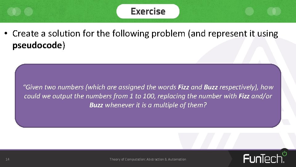 • Create a solution for the following problem (and represent it using pseudocode)