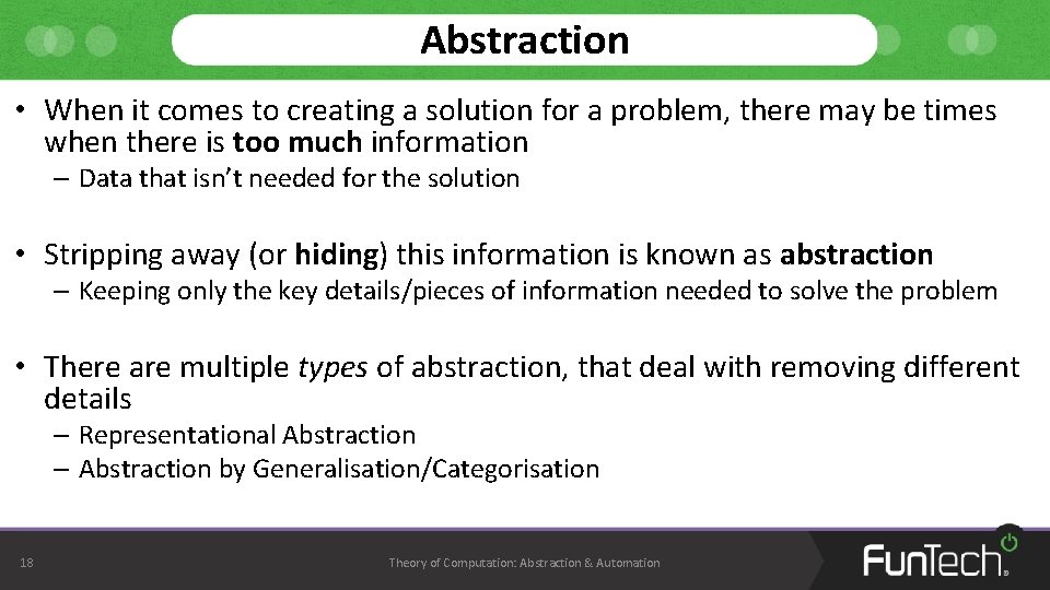 Abstraction • When it comes to creating a solution for a problem, there may