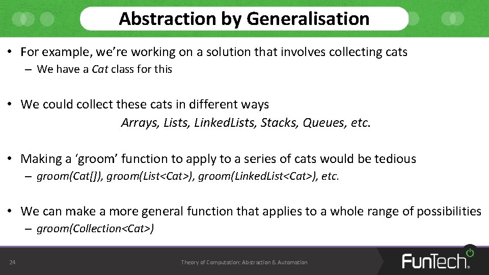 Abstraction by Generalisation • For example, we’re working on a solution that involves collecting