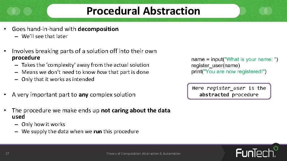 Procedural Abstraction • Goes hand-in-hand with decomposition – We’ll see that later • Involves