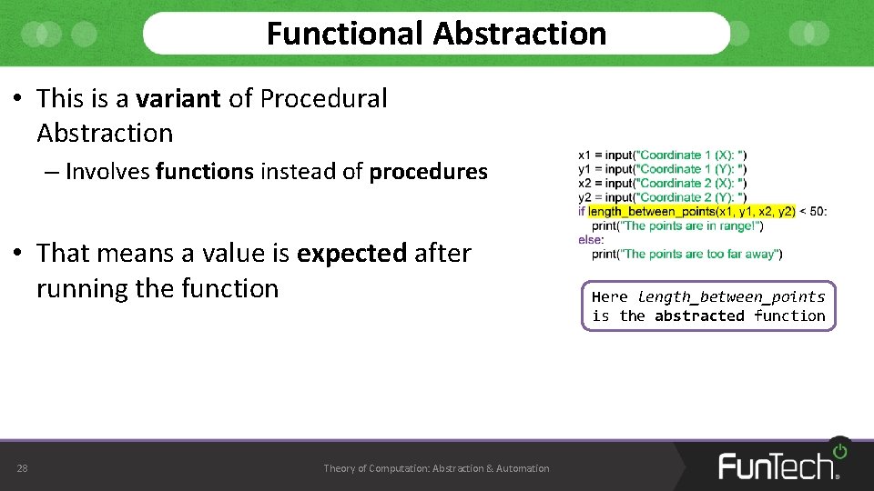 Functional Abstraction • This is a variant of Procedural Abstraction – Involves functions instead