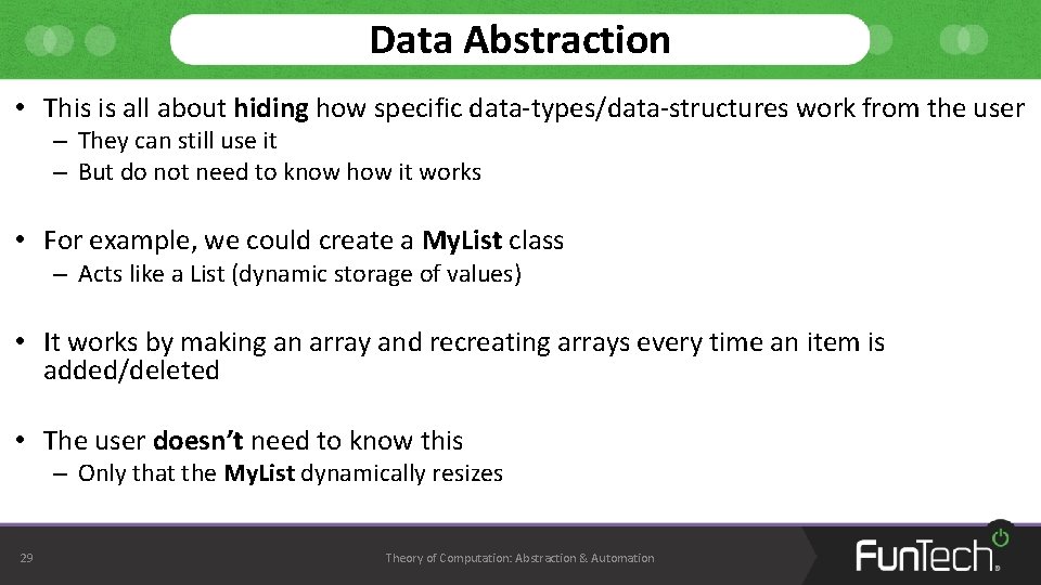 Data Abstraction • This is all about hiding how specific data-types/data-structures work from the