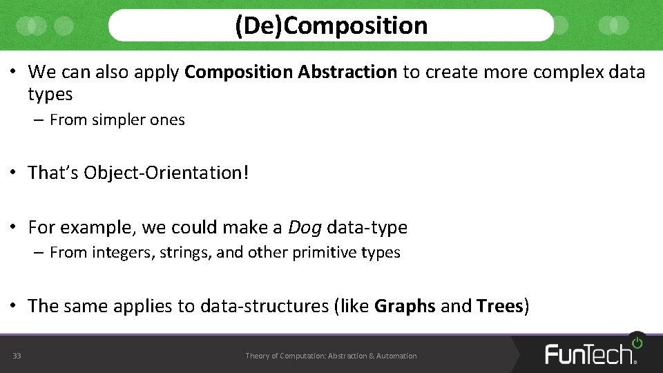 (De)Composition • We can also apply Composition Abstraction to create more complex data types