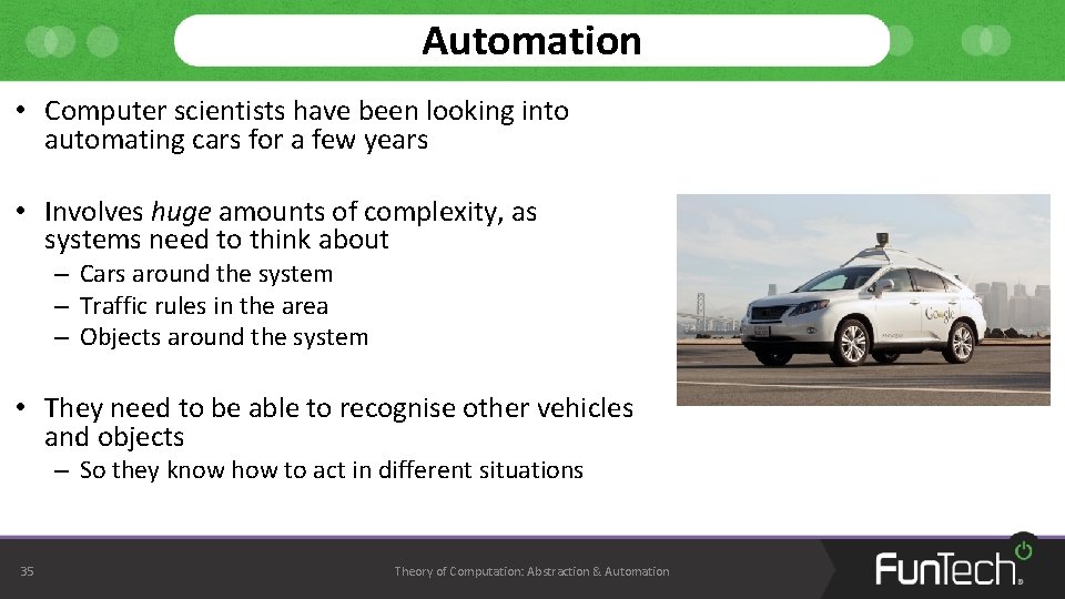 Automation • Computer scientists have been looking into automating cars for a few years