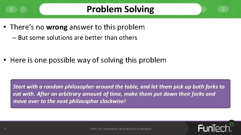 Problem Solving • There’s no wrong answer to this problem – But some solutions