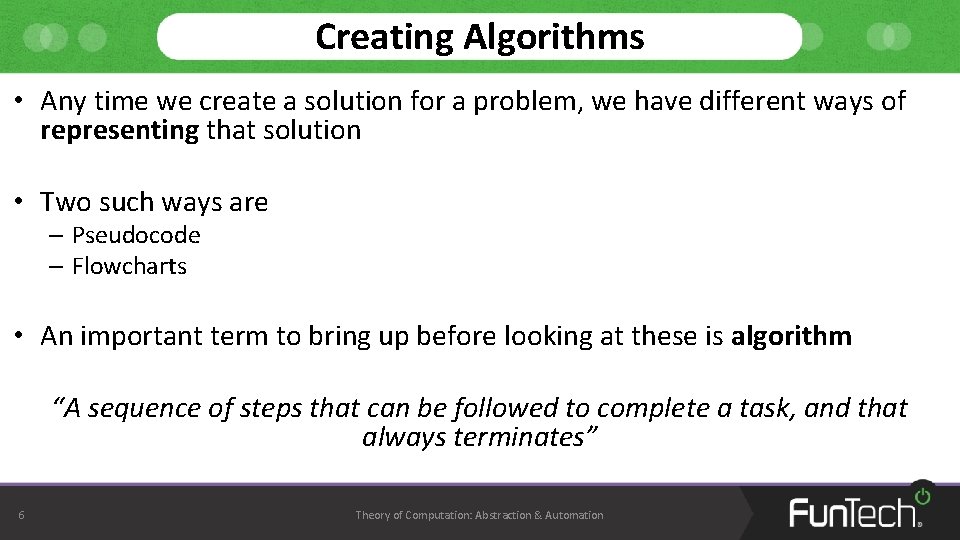 Creating Algorithms • Any time we create a solution for a problem, we have