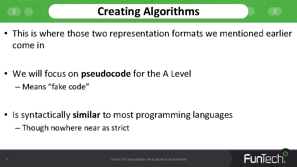 Creating Algorithms • This is where those two representation formats we mentioned earlier come