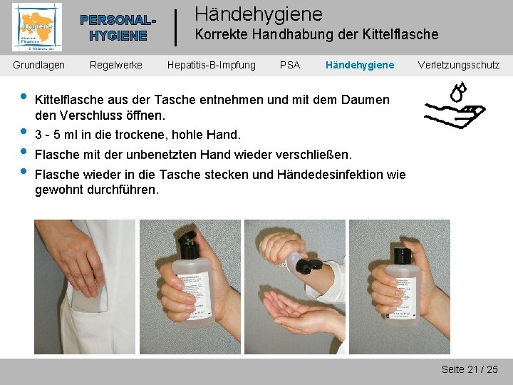 PERSONALHYGIENE Grundlagen • • Regelwerke Händehygiene Korrekte Handhabung der Kittelflasche Hepatitis-B-Impfung PSA Händehygiene Verletzungsschutz