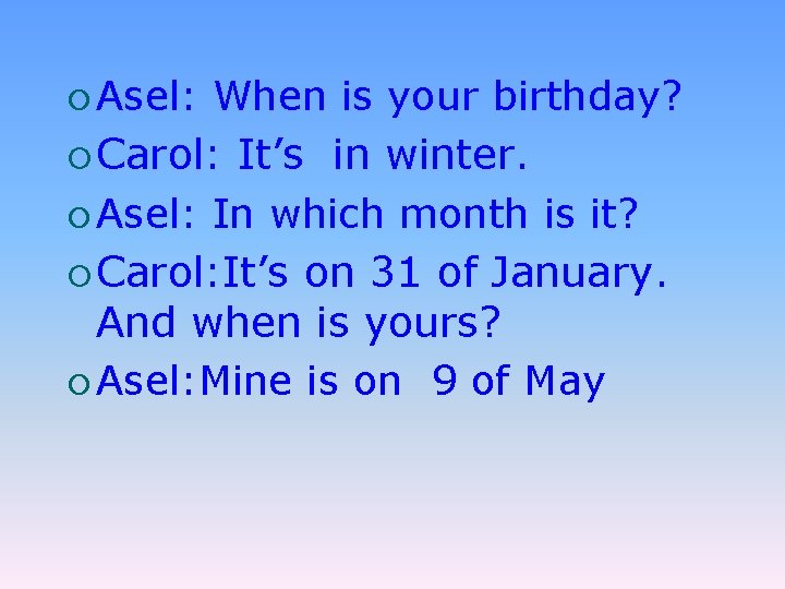 ¡ Asel: When is your birthday? ¡ Carol: It’s in winter. ¡ Asel: In