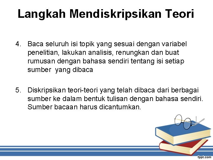 Langkah Mendiskripsikan Teori 4. Baca seluruh isi topik yang sesuai dengan variabel penelitian, lakukan