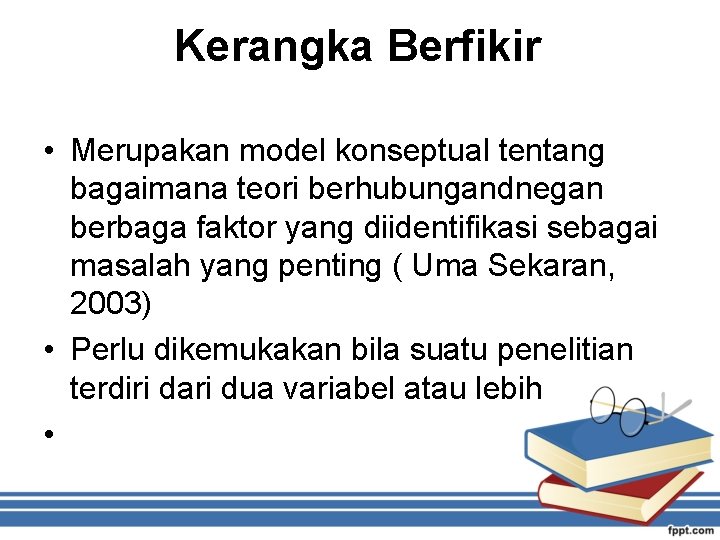 Kerangka Berfikir • Merupakan model konseptual tentang bagaimana teori berhubungandnegan berbaga faktor yang diidentifikasi