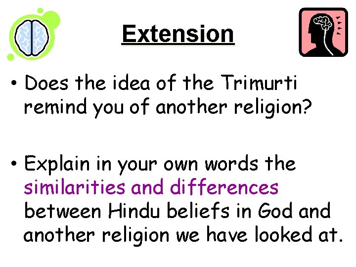 Extension • Does the idea of the Trimurti remind you of another religion? •